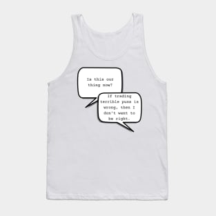 Is this our thing now? If trading terrible puns is wrong, then I don't want to be right. - warrior nun - ava Tank Top